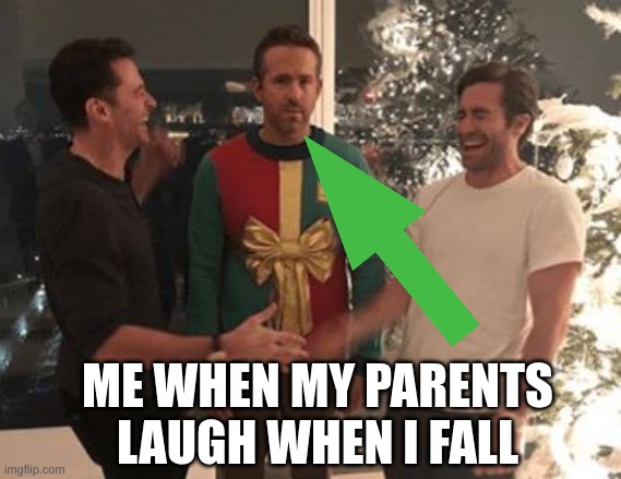 RYAN RENOLDS | ME WHEN MY PARENTS LAUGH WHEN I FALL | image tagged in ryan renolds | made w/ Imgflip meme maker