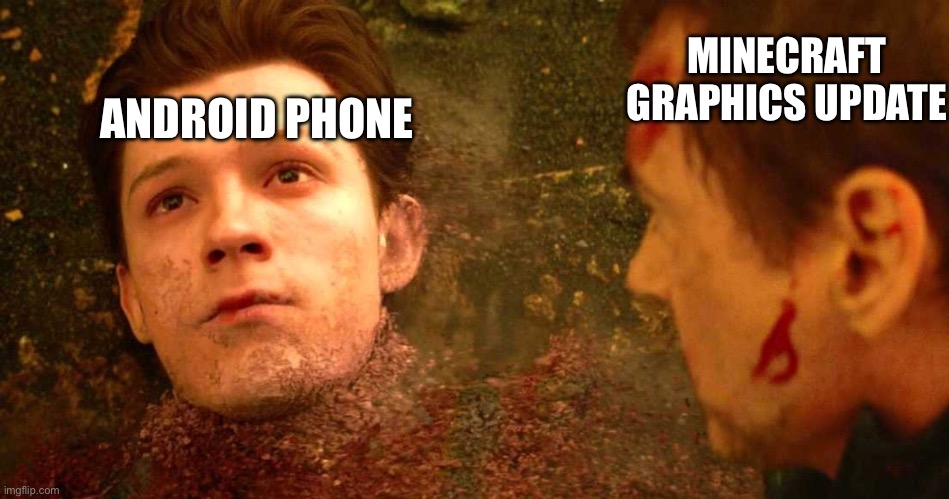 i dont feel so good | MINECRAFT GRAPHICS UPDATE; ANDROID PHONE | image tagged in i dont feel so good | made w/ Imgflip meme maker