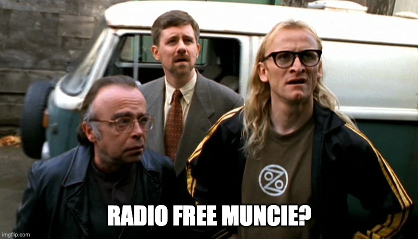 The Lone Gunmen | RADIO FREE MUNCIE? | image tagged in the lone gunmen | made w/ Imgflip meme maker