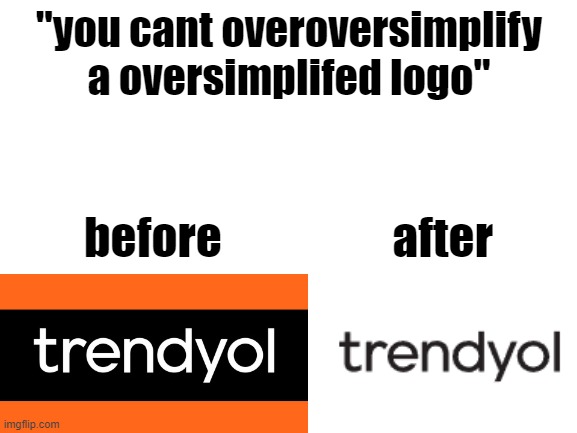 IT WAS ALREADY OVERSIMPLIFED BRUH | "you cant overoversimplify a oversimplifed logo"; before                   after | image tagged in oversimplified,blank white template,logo,funny,memes | made w/ Imgflip meme maker