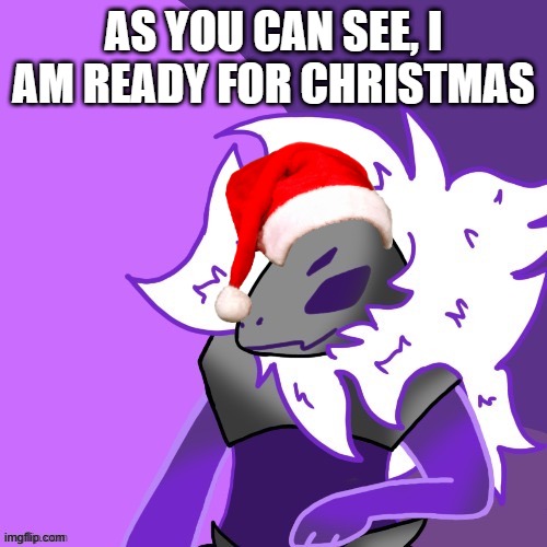 3 more days | AS YOU CAN SEE, I AM READY FOR CHRISTMAS | made w/ Imgflip meme maker