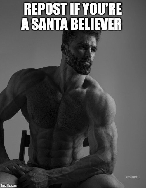 image tagged in gigachad,repost if santa believer,repost | made w/ Imgflip meme maker