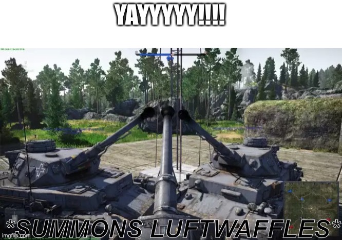*summons luftwaffles* | YAYYYYY!!!! | image tagged in summons luftwaffles,memes,shitpost,panzer of the lake,tank,funny memes | made w/ Imgflip meme maker