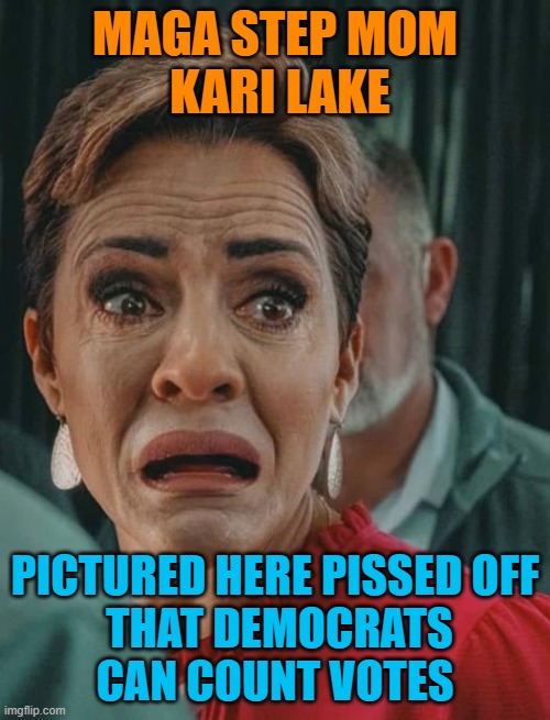 Give it up Kari, you lost | MAGA STEP MOM
 KARI LAKE; PICTURED HERE PISSED OFF

 THAT DEMOCRATS CAN COUNT VOTES | image tagged in kari lake,maga,trump,loser,political memes | made w/ Imgflip meme maker