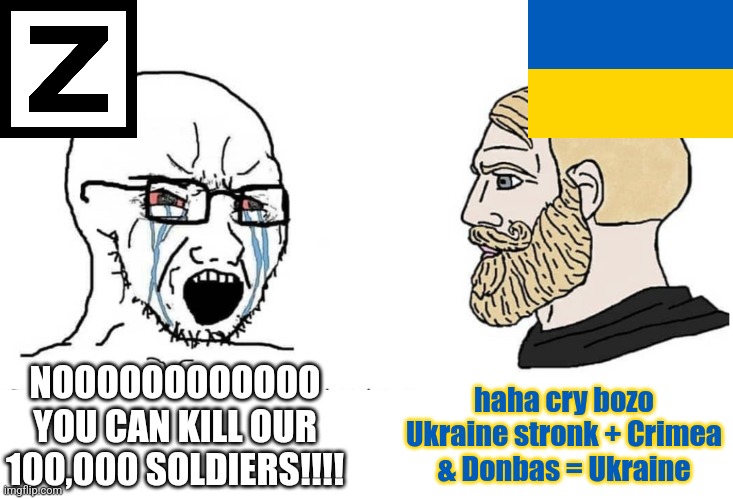 100,000 orcs d34d | haha cry bozo Ukraine stronk + Crimea & Donbas = Ukraine; NOOOOOOOOOOOO YOU CAN KILL OUR 100,000 SOLDIERS!!!! | image tagged in soyboy vs yes chad,ukraine,russia | made w/ Imgflip meme maker