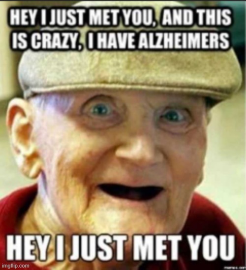 image tagged in old man,i just met you,crazy,this is crazy | made w/ Imgflip meme maker