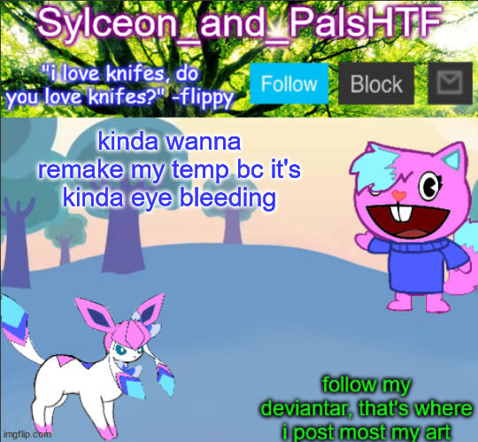 kinda wanna remake my temp bc it's kinda eye bleeding | image tagged in sylceon_and_pals | made w/ Imgflip meme maker