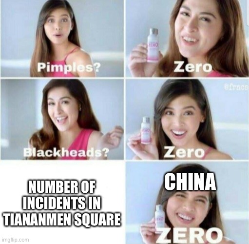 Zero incidents | NUMBER OF INCIDENTS IN TIANANMEN SQUARE; CHINA | image tagged in pimples zero,controversial | made w/ Imgflip meme maker