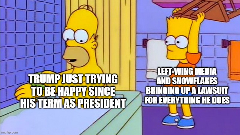 I saw a story about Trump's golf cart | LEFT-WING MEDIA AND SNOWFLAKES BRINGING UP A LAWSUIT FOR EVERYTHING HE DOES; TRUMP JUST TRYING TO BE HAPPY SINCE HIS TERM AS PRESIDENT | image tagged in bart hitting homer with a chair | made w/ Imgflip meme maker
