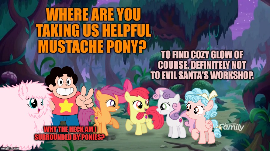 Hearths Warming saga pt1 | WHERE ARE YOU TAKING US HELPFUL MUSTACHE PONY? TO FIND COZY GLOW OF COURSE. DEFINITELY NOT TO EVIL SANTA'S WORKSHOP. WHY THE HECK AM I SURROUNDED BY PONIES? | image tagged in mlp forest,pony,problems,stop it get some help | made w/ Imgflip meme maker