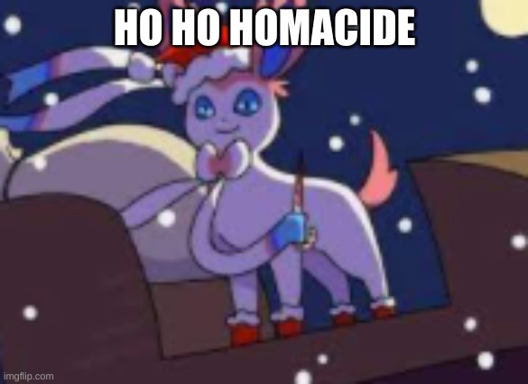 santa isnt coming to town | HO HO HOMACIDE | image tagged in santa isnt coming to town | made w/ Imgflip meme maker