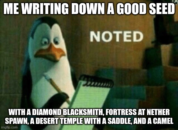 The seed is 1738801 for bedrock | ME WRITING DOWN A GOOD SEED; WITH A DIAMOND BLACKSMITH, FORTRESS AT NETHER SPAWN, A DESERT TEMPLE WITH A SADDLE, AND A CAMEL | image tagged in penguin noted,seeds,good seed,bugrock | made w/ Imgflip meme maker