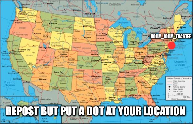 i want it so snow so bad :( | HOLLY_JOLLY_TOASTER; REPOST BUT PUT A DOT AT YOUR LOCATION | image tagged in map of united states | made w/ Imgflip meme maker