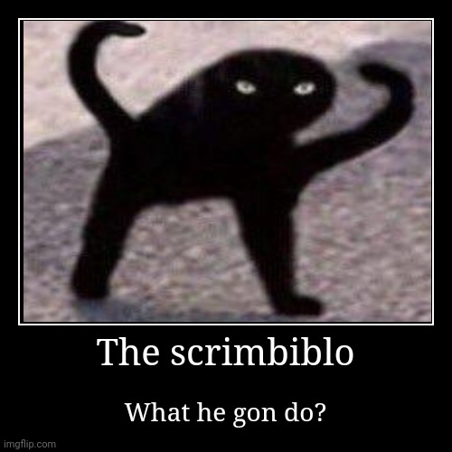 The scrimbiblo | image tagged in funny,demotivationals | made w/ Imgflip demotivational maker