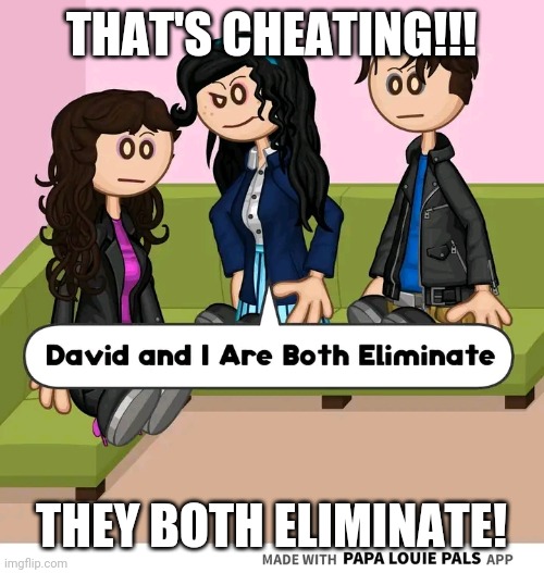 THAT'S CHEATING!!! THEY BOTH ELIMINATE! | made w/ Imgflip meme maker