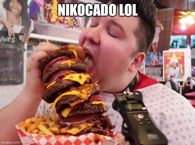 Nikocado eats big burger | NIKOCADO LOL | image tagged in nikocado eats big burger | made w/ Imgflip meme maker