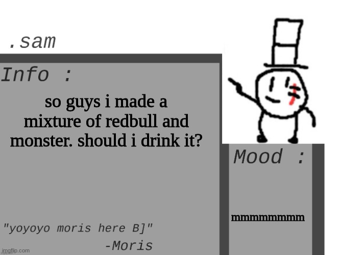 wondering | so guys i made a mixture of redbull and monster. should i drink it? mmmmmmmm | image tagged in sammys announcement temp,memes,funny,redbull,monster energy,sammy | made w/ Imgflip meme maker