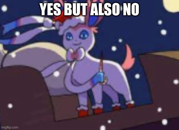 santa isnt coming to town | YES BUT ALSO NO | image tagged in santa isnt coming to town | made w/ Imgflip meme maker
