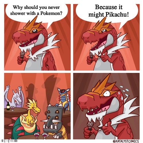 Tyrantrum bad joke | Because it might Pikachu! Why should you never shower with a Pokemon? | image tagged in tyrantrum bad joke | made w/ Imgflip meme maker