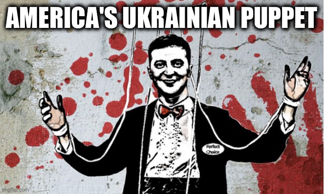 AMERICA'S UKRAINIAN PUPPET | image tagged in memes,us proxy-war against russia,us economic war against europe,us militarism,putin,class war | made w/ Imgflip meme maker