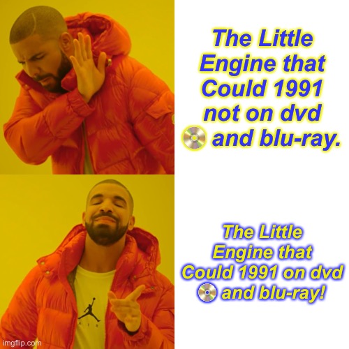 Drake Hotline Bling | The Little Engine that Could 1991 not on dvd 📀 and blu-ray. The Little Engine that Could 1991 on dvd 📀 and blu-ray! | image tagged in memes,drake hotline bling | made w/ Imgflip meme maker