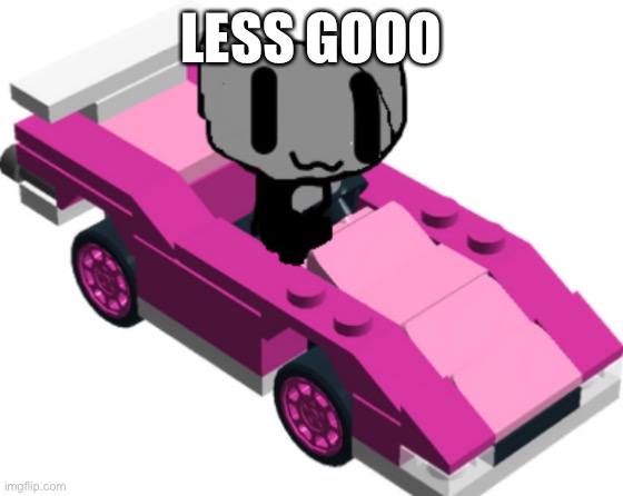 LordReaperus driving in a lego car | LESS GOOO | image tagged in lordreaperus driving in a lego car | made w/ Imgflip meme maker