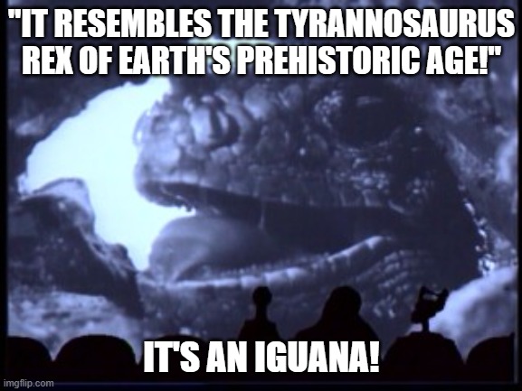 King Dinosaur! | "IT RESEMBLES THE TYRANNOSAURUS REX OF EARTH'S PREHISTORIC AGE!"; IT'S AN IGUANA! | image tagged in king dinosaur,mystery science theater 3000 | made w/ Imgflip meme maker