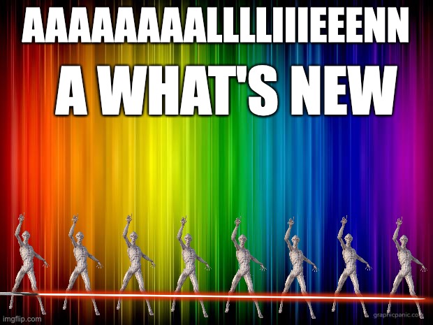 rainbow background | AAAAAAAALLLLIIIEEENN; A WHAT'S NEW | image tagged in rainbow background | made w/ Imgflip meme maker
