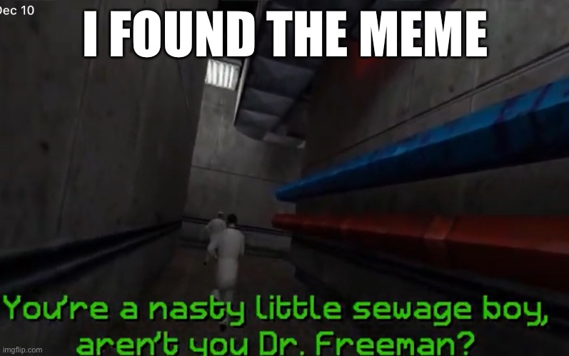 I FOUND THE MEME | made w/ Imgflip meme maker