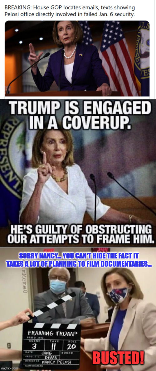 The puzzle peices are coming together now... Pelosi was the architect of the Jan 6 insurrection... | SORRY NANCY... YOU CAN'T HIDE THE FACT IT TAKES A LOT OF PLANNING TO FILM DOCUMENTARIES... BUSTED! | image tagged in deep state,nancy pelosi | made w/ Imgflip meme maker