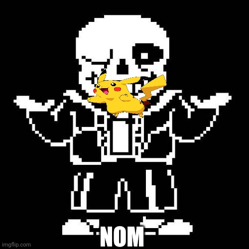 sans undertale | NOM | image tagged in sans undertale | made w/ Imgflip meme maker