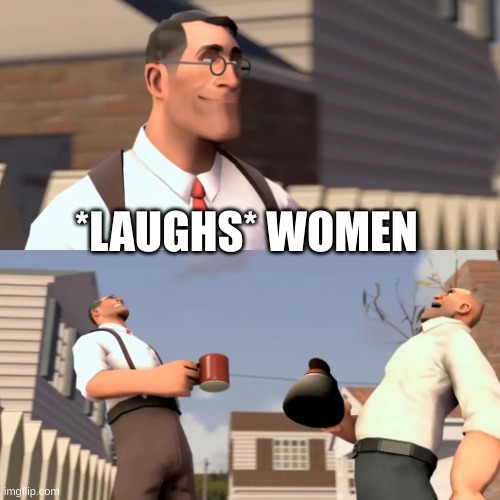 Women | *LAUGHS* WOMEN | image tagged in women | made w/ Imgflip meme maker