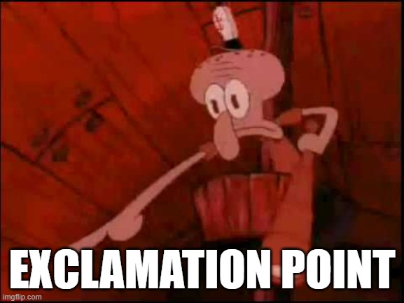 Squidward pointing | EXCLAMATION POINT | image tagged in squidward pointing | made w/ Imgflip meme maker
