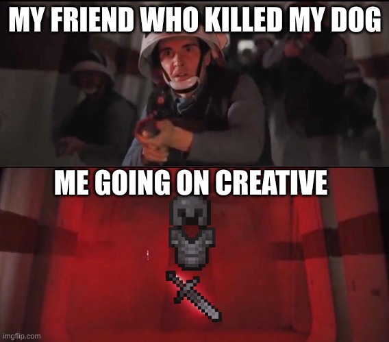 Needless to say, he's a dead man | MY FRIEND WHO KILLED MY DOG; ME GOING ON CREATIVE | image tagged in hallway vader | made w/ Imgflip meme maker