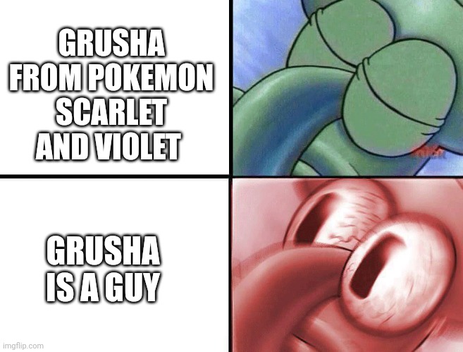My whole life was a lie | GRUSHA FROM POKEMON SCARLET AND VIOLET; GRUSHA IS A GUY | image tagged in sleeping squidward,pokemon,pokemon memes,nintendo,nintendo switch,911 | made w/ Imgflip meme maker