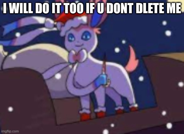 santa isnt coming to town | I WILL DO IT TOO IF U DONT DLETE ME | image tagged in santa isnt coming to town | made w/ Imgflip meme maker