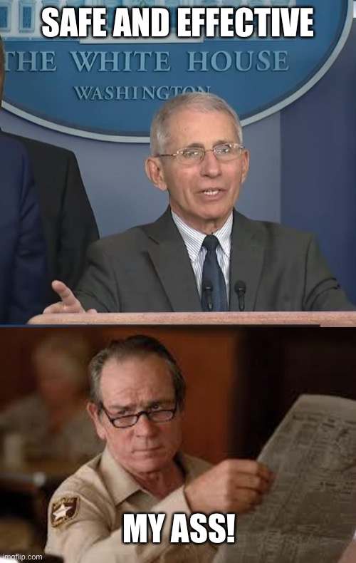 SAFE AND EFFECTIVE MY ASS! | image tagged in dr fauci,no country for old men tommy lee jones | made w/ Imgflip meme maker