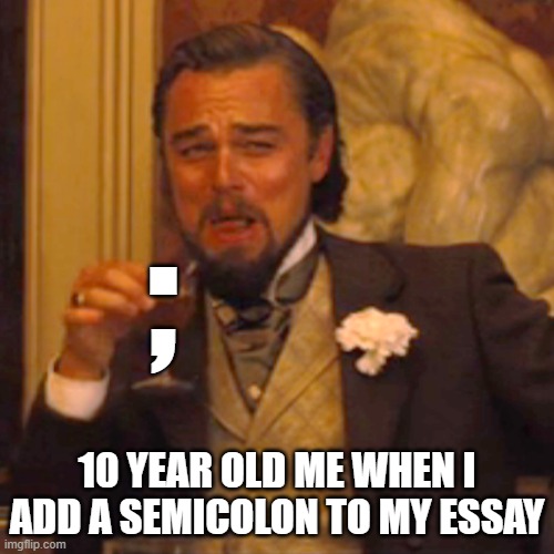 so *FANCY* | ;; 10 YEAR OLD ME WHEN I ADD A SEMICOLON TO MY ESSAY | image tagged in memes,laughing leo,relatable,childhood,school | made w/ Imgflip meme maker