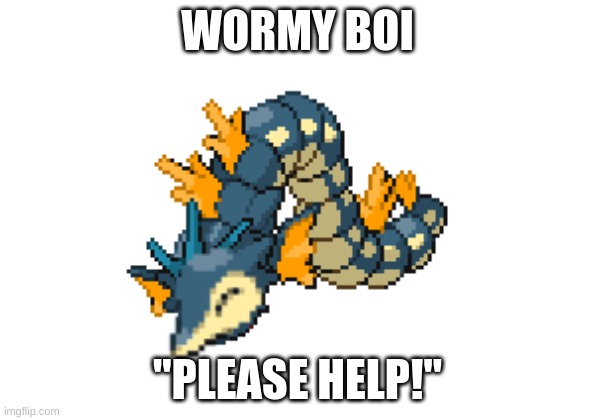 Cyndados | WORMY BOI; "PLEASE HELP!" | image tagged in cyndados | made w/ Imgflip meme maker