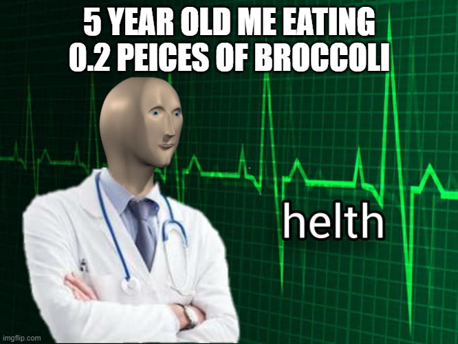 helth | 5 YEAR OLD ME EATING 0.2 PEICES OF BROCCOLI | image tagged in stonks helth,stonks,health,memes,relatable,childhood | made w/ Imgflip meme maker