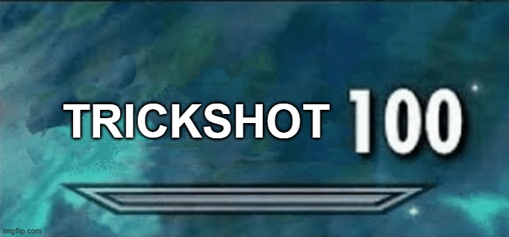 Skyrim skill meme | TRICKSHOT | image tagged in skyrim skill meme | made w/ Imgflip meme maker