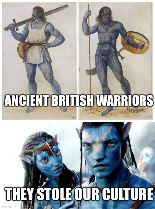 H | ANCIENT BRITISH WARRIORS; THEY STOLE OUR CULTURE | image tagged in avatar azul o dorado,history memes,british | made w/ Imgflip meme maker