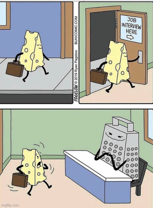 Cheese vs cheese grater | image tagged in cheese,cheese grater,job interview,comics,comics/cartoons,interview | made w/ Imgflip meme maker