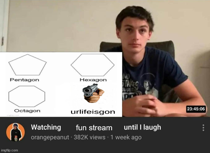 watching until i laugh | fun stream | image tagged in watching until i laugh | made w/ Imgflip meme maker