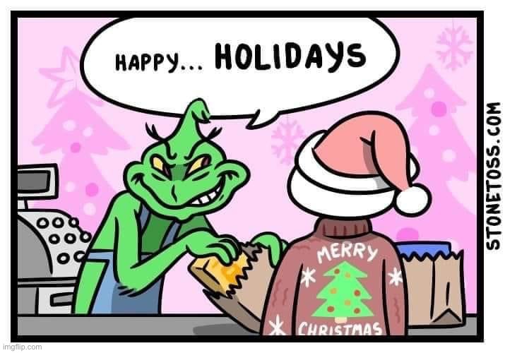 Flat Earth Federation supports EVERYONE’S right to say Merry Christmas. Merry Christmas! #waronchristmas #won | image tagged in happy holidays grinch,stonetoss,merry christmas,merry,christmas,war on christmas | made w/ Imgflip meme maker