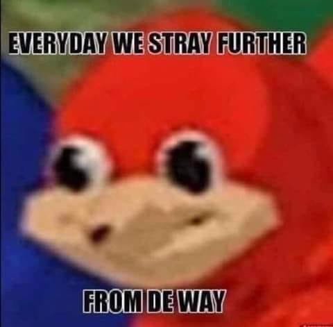 Everyday we stray further from de wey Blank Meme Template