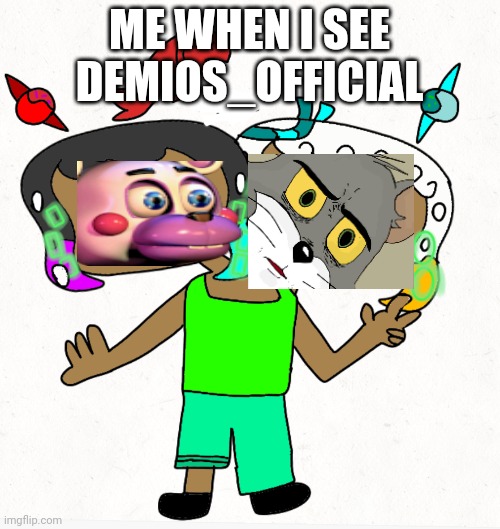 Fin & guppie ( smol ) | ME WHEN I SEE DEMIOS_OFFICIAL | image tagged in fin guppie smol | made w/ Imgflip meme maker