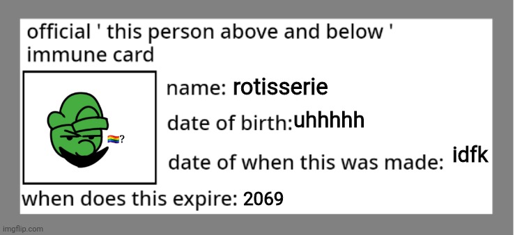 official immune above and below card | rotisserie uhhhhh idfk 2069 | image tagged in official immune above and below card | made w/ Imgflip meme maker