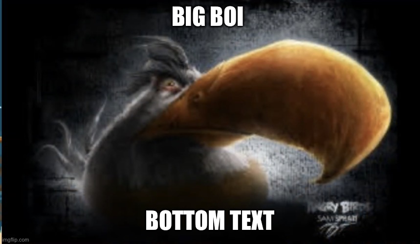 Realistic Mighty Eagle | BIG BOI; BOTTOM TEXT | image tagged in realistic mighty eagle,angry birds,boi,bottom text | made w/ Imgflip meme maker