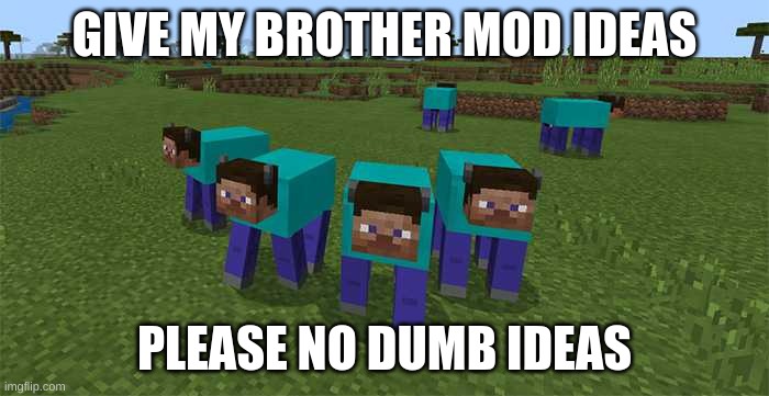 me and the boys | GIVE MY BROTHER MOD IDEAS; PLEASE NO DUMB IDEAS | image tagged in me and the boys,evil cows,scumbag steve,steve harvey,minecraft,mods | made w/ Imgflip meme maker